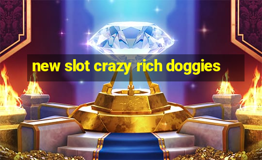 new slot crazy rich doggies