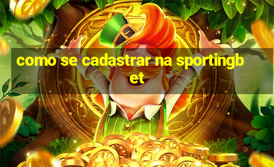 como se cadastrar na sportingbet