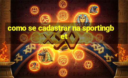 como se cadastrar na sportingbet