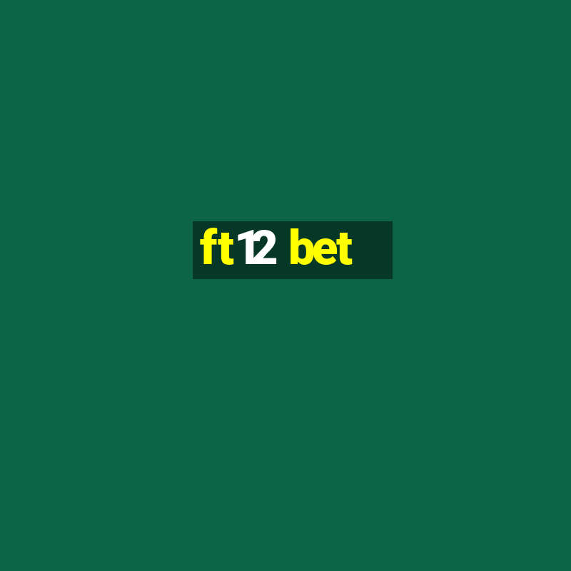 ft12 bet