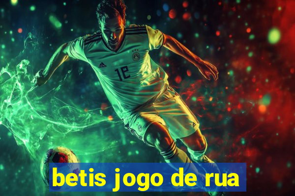 betis jogo de rua