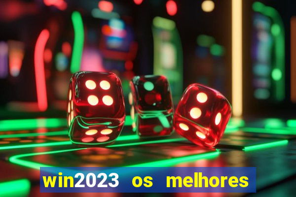 win2023 os melhores jogos de cassino