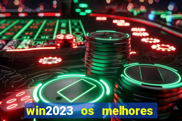 win2023 os melhores jogos de cassino