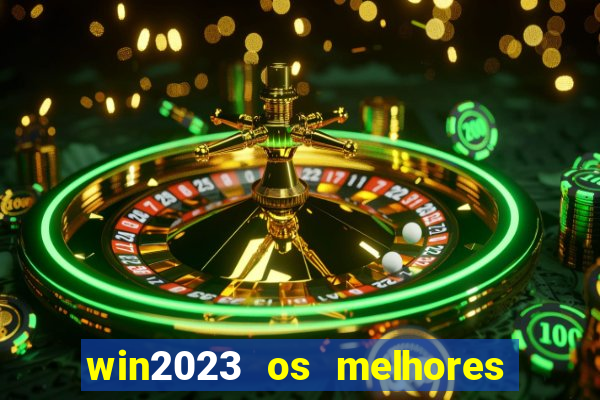 win2023 os melhores jogos de cassino