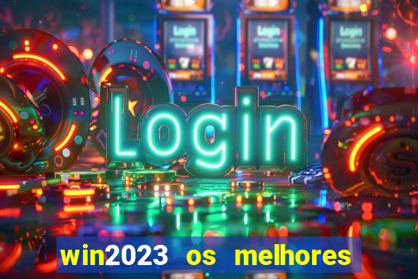 win2023 os melhores jogos de cassino