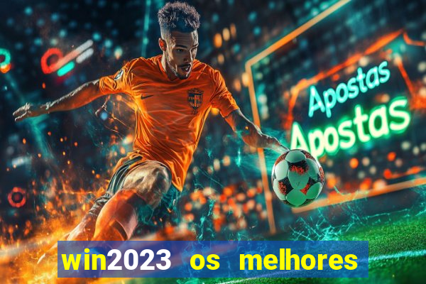 win2023 os melhores jogos de cassino