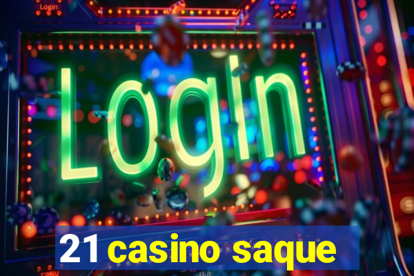 21 casino saque