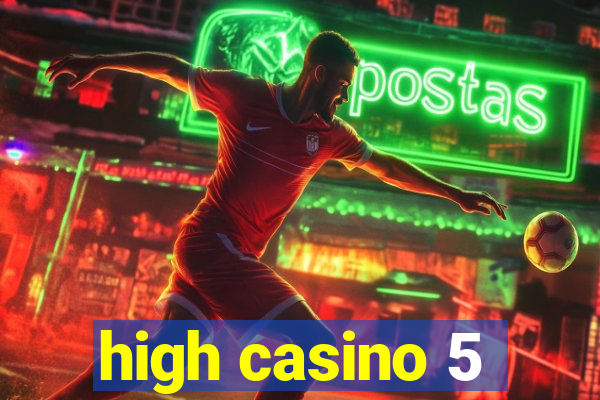 high casino 5