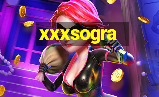 xxxsogra