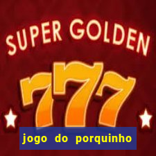 jogo do porquinho que ganha dinheiro