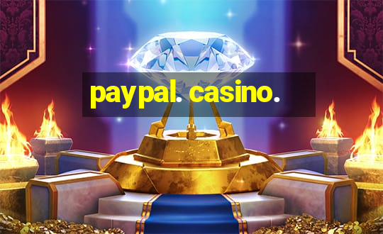 paypal. casino.