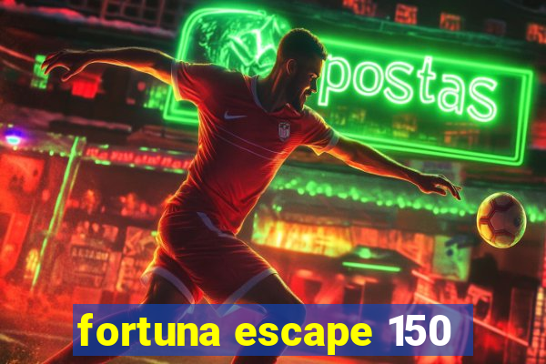 fortuna escape 150