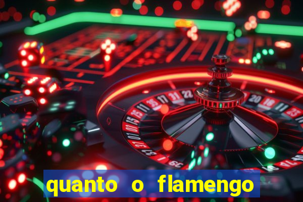 quanto o flamengo está pagando no jogo de hoje