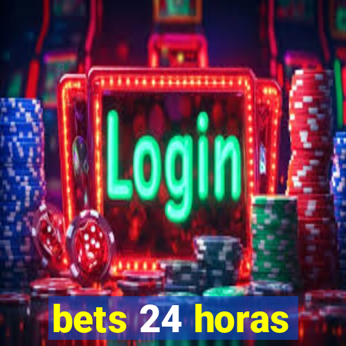 bets 24 horas