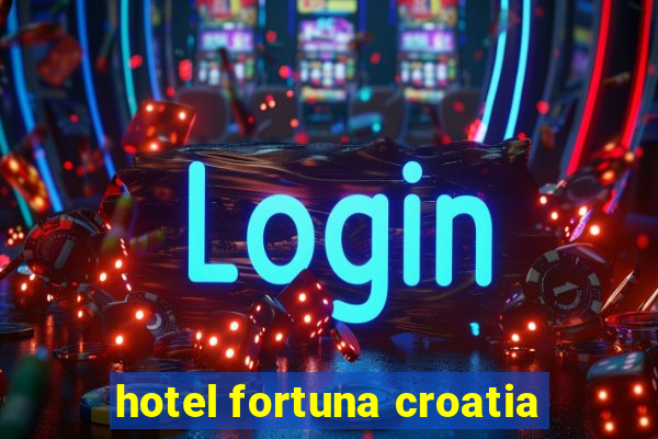 hotel fortuna croatia