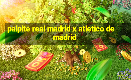 palpite real madrid x atletico de madrid