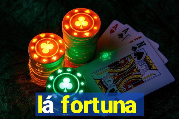 lá fortuna