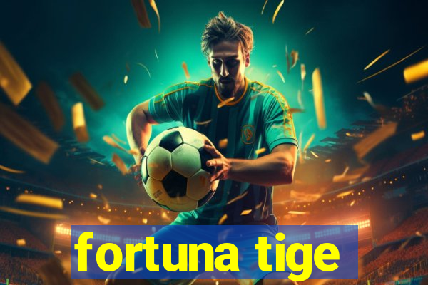 fortuna tige