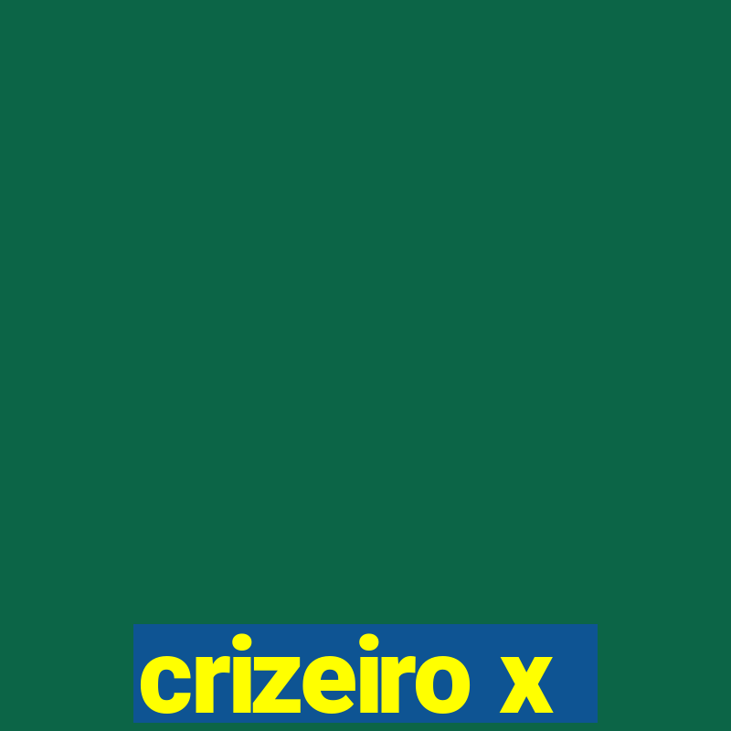 crizeiro x