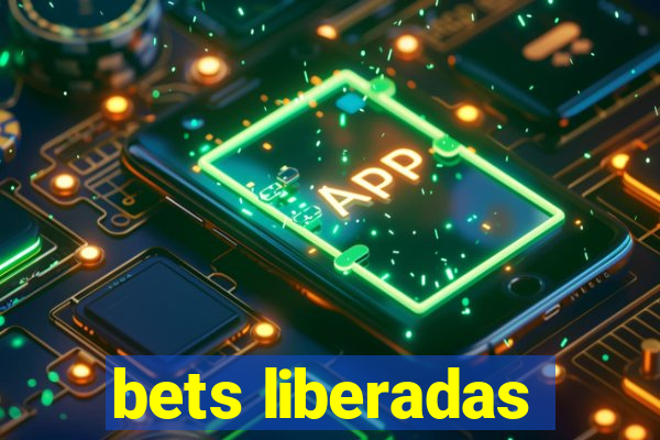 bets liberadas