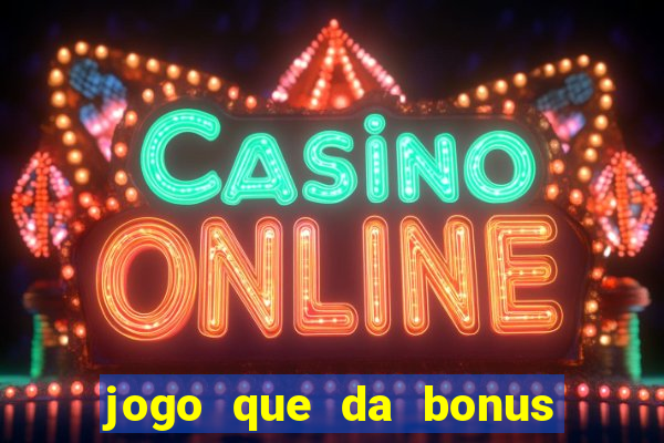 jogo que da bonus para ganhar dinheiro