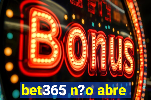 bet365 n?o abre