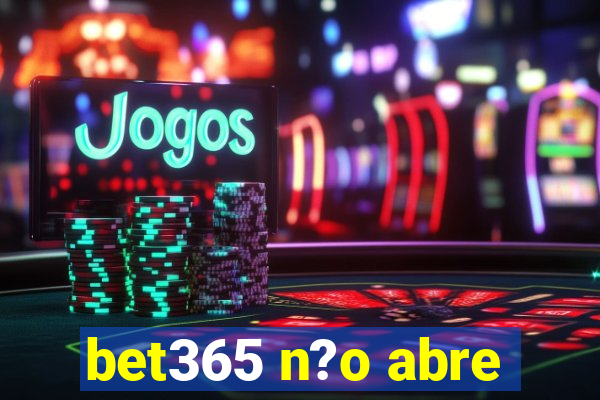 bet365 n?o abre