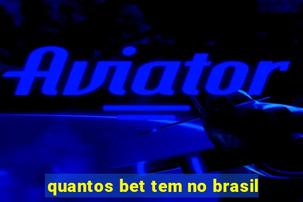 quantos bet tem no brasil