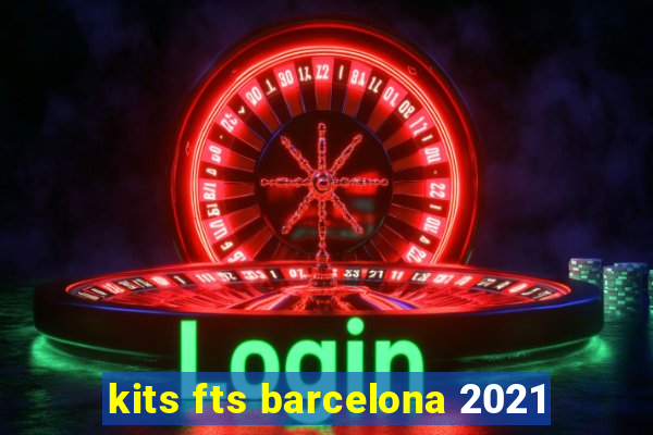 kits fts barcelona 2021