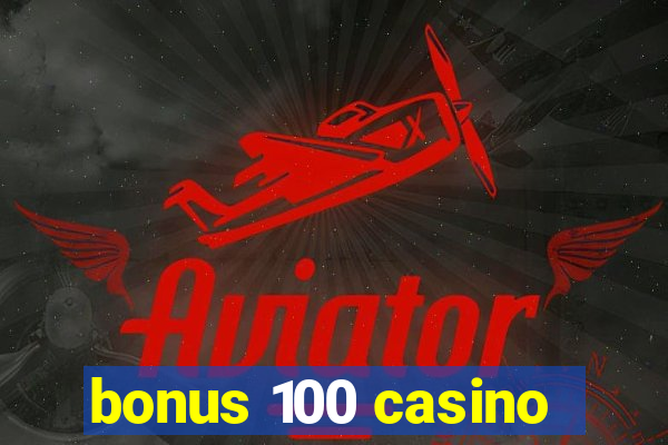 bonus 100 casino