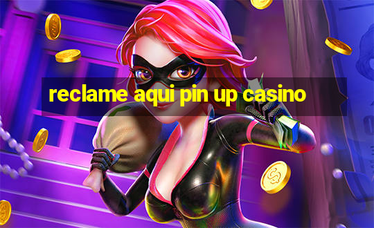 reclame aqui pin up casino