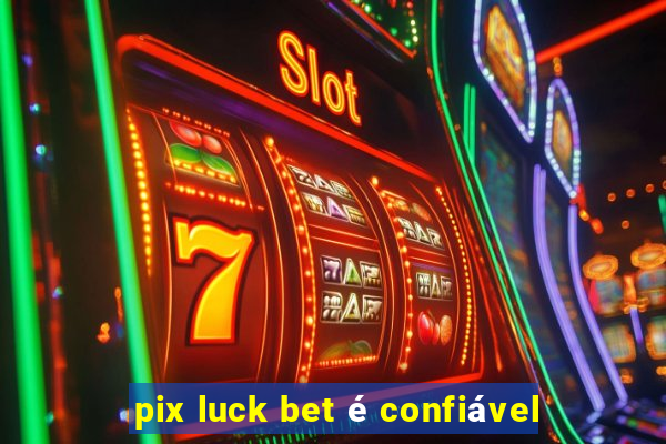 pix luck bet é confiável