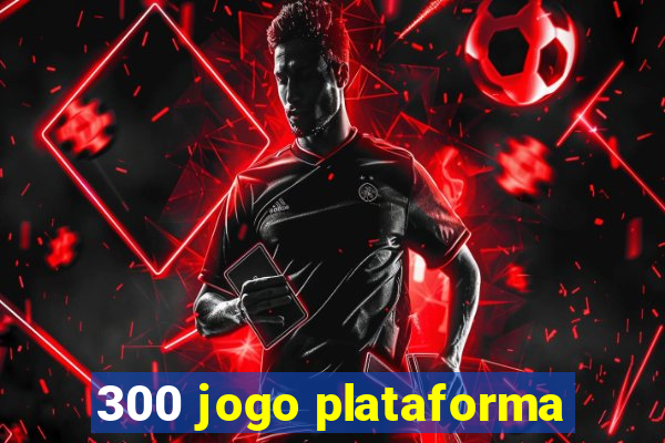 300 jogo plataforma