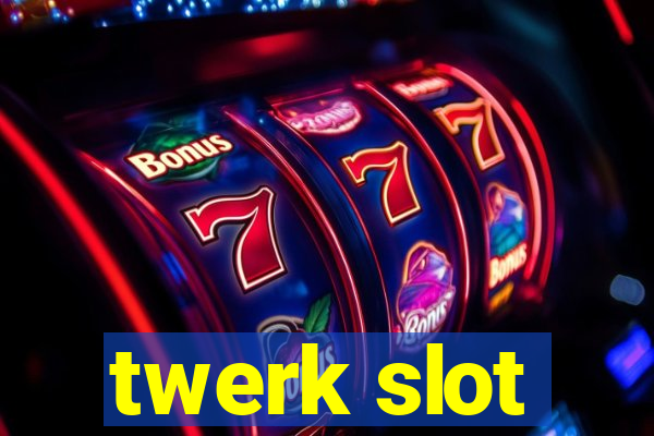 twerk slot