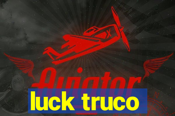 luck truco