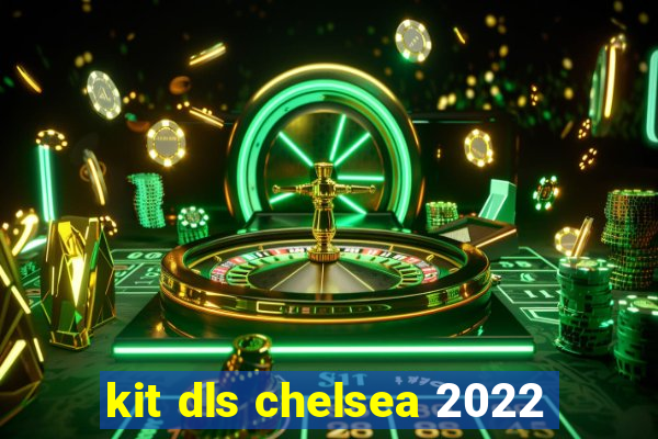 kit dls chelsea 2022