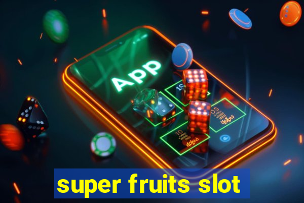 super fruits slot