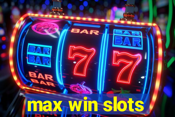 max win slots