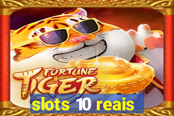 slots 10 reais