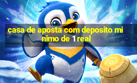 casa de aposta com deposito minimo de 1 real