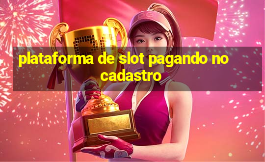 plataforma de slot pagando no cadastro