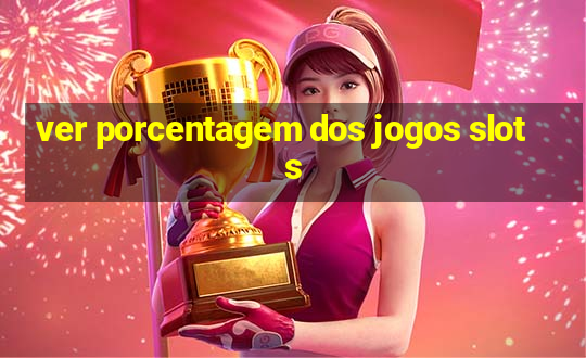 ver porcentagem dos jogos slots