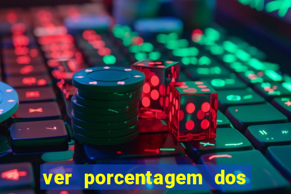 ver porcentagem dos jogos slots