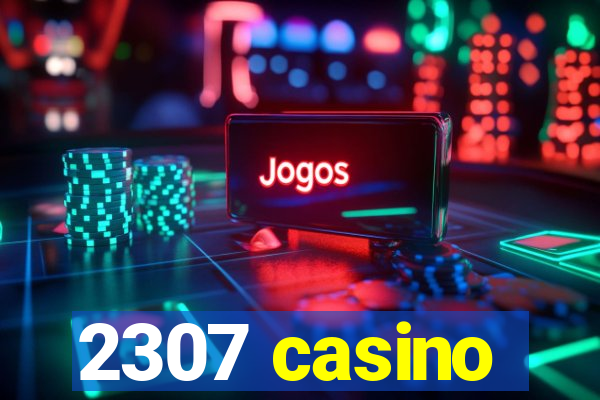 2307 casino