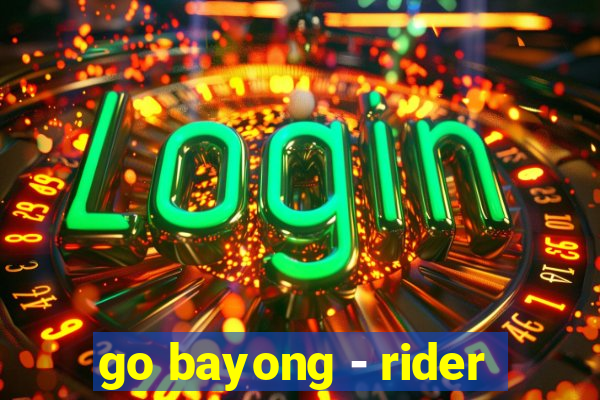 go bayong - rider