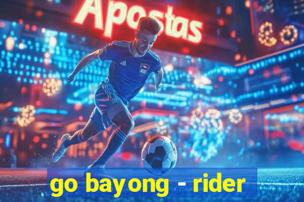 go bayong - rider