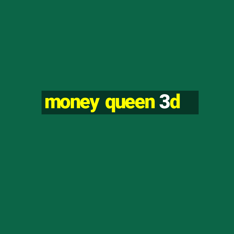 money queen 3d