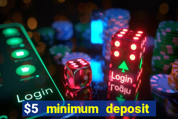 $5 minimum deposit mobile casino