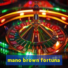 mano brown fortuna