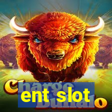 ent slot